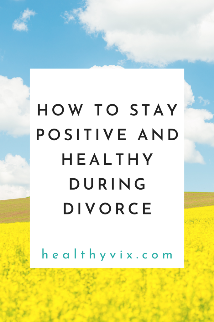How to stay positive and healthy during divorce