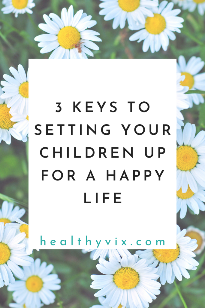 3 keys to setting your children up for a happy life